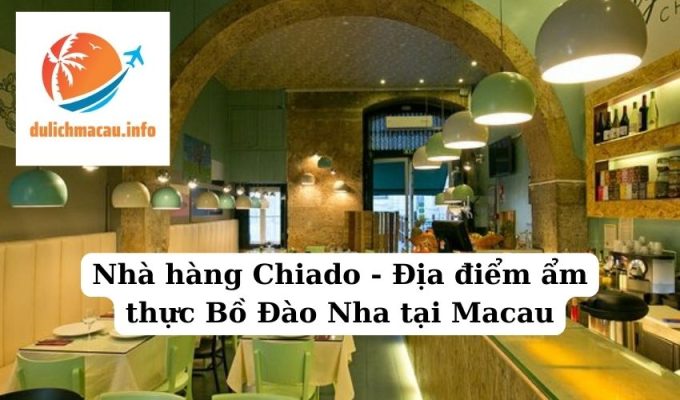 Nhà hàng Chiado - Địa điểm ẩm thực Bồ Đào Nha tại Macau