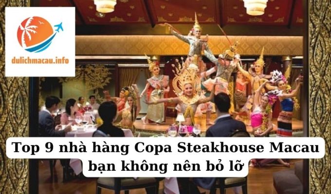 Top 9 nhà hàng Copa Steakhouse Macau bạn không nên bỏ lỡ